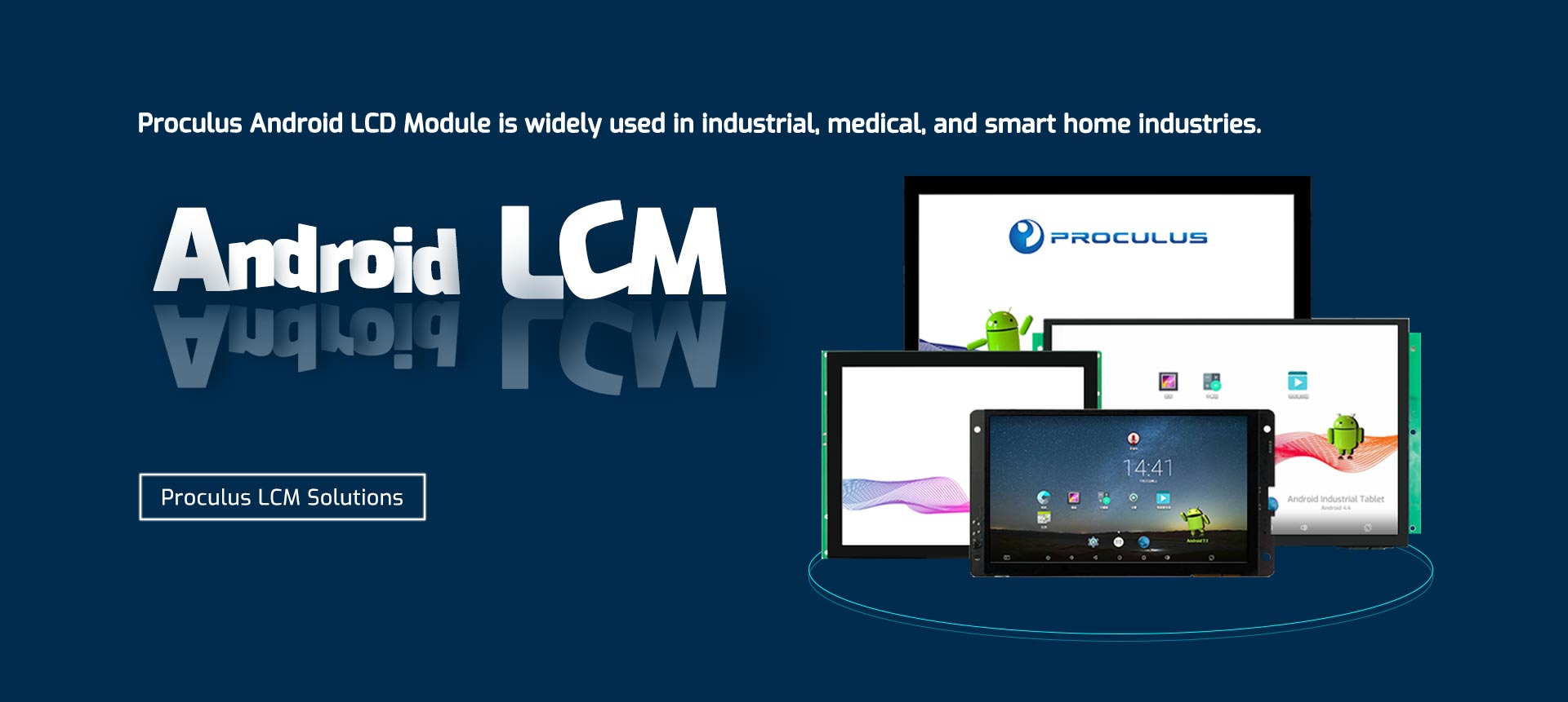 Proculus Android LCD Module is widely used <br>in industrial, medical, and smart home industries.