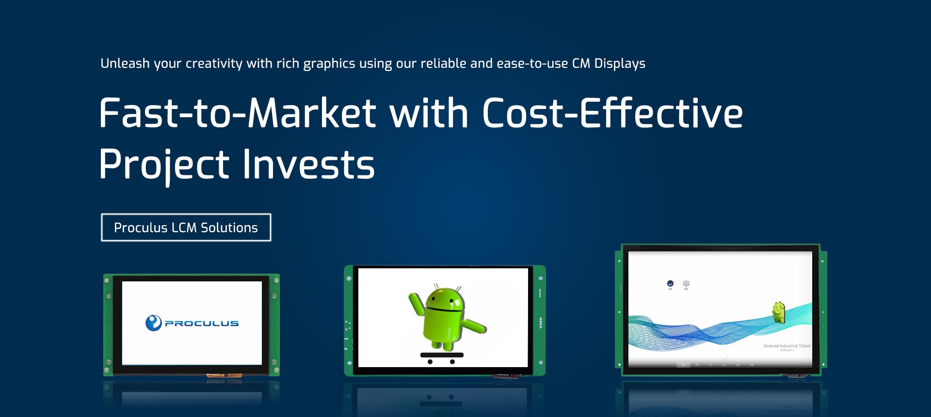 Unleash your creativity with rich graphics using our reliable and ease-to-use CM Displays